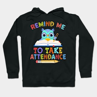 Teacher Humor Back To School Remind Me To Take Attendance Hoodie